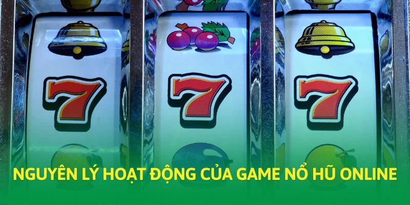 Nguyên lý hoạt động của game nổ hũ online