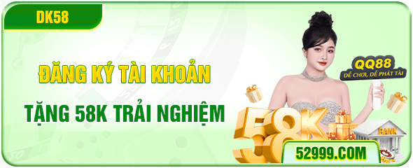 đăng ký tài khoản tặng 58k trải nghiệm